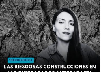 Cooperativa Ciencias | #RADIOCIENCIA Los riesgos de habitar en las quebradas de Antofagasta