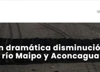 COPSA | Estudios revelan dramática disminución del caudal del río Maipo y Aconcagua