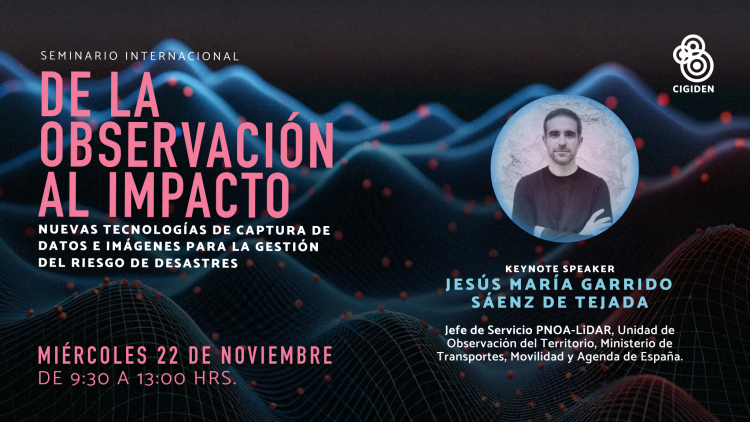 Seminario Internacional “De la observación al impacto: Nuevas tecnologías de captura de datos e imágenes para la gestión del riesgo de desastres”