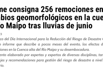 Ad Prensa | Informe consigna 256 remociones en masa y cambios geomorfológicos en la cuenca del Río Maipo tras lluvias de junio