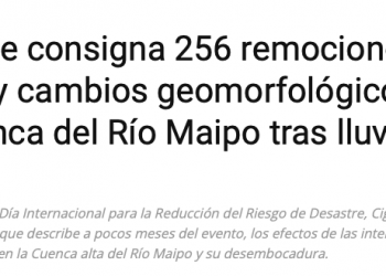 CodexVerde | Informe consigna 256 remociones en masa y cambios geomorfológicos en la cuenca del Río Maipo tras lluvias de junio