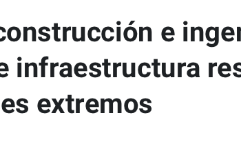 CLAPES UC | Sectores de la construcción e ingeniería lideran esfuerzos sobre infraestructura resiliente ante eventos naturales extremos