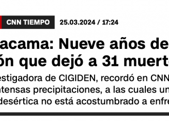 CNN | Región de Atacama: Nueve años desde el trágico aluvión que dejó a 31 muertos