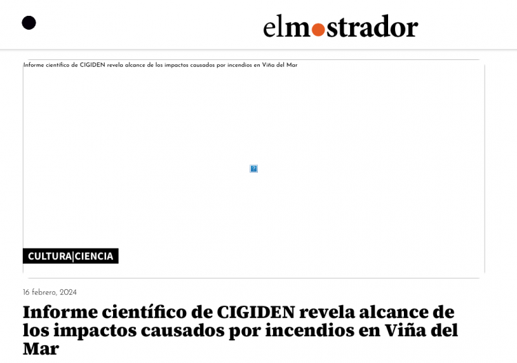 El Mostrador | Informe científico de CIGIDEN revela alcance de los impactos causados por incendios en Viña del Mar