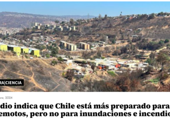 El Mostrador | Estudio indica que Chile está más preparado para terremotos, pero no para inundaciones e incendios