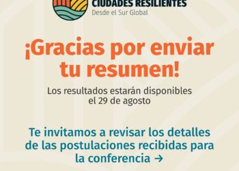 Exitosa convocatoria para la Conferencia Ciudades Resilientes 2025: más de 220 propuestas recibidas