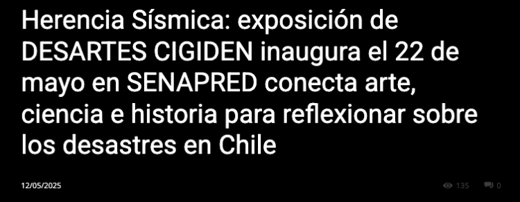 Chillán Online | Herencia Sísmica: exposición de DESARTES CIGIDEN inaugura el 22 de mayo en SENAPRED conecta arte, ciencia e historia para reflexionar sobre los desastres en Chile