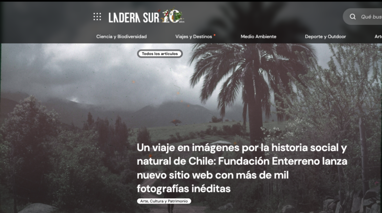 Ladera Sur | Un viaje en imágenes por la historia social y natural de Chile: Fundación Enterreno lanza nuevo sitio web con más de mil fotografías inéditas