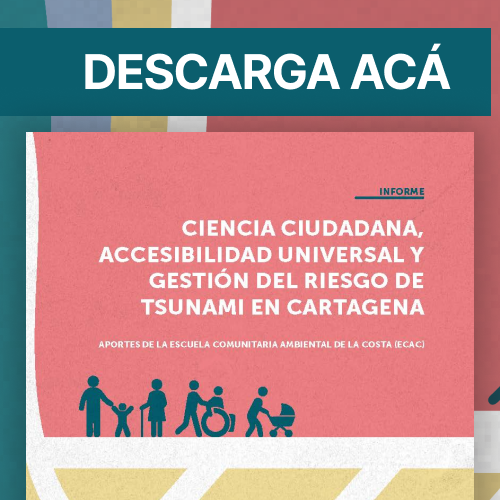 Informe: Ciencia Ciudadana, Accesibilidad Universal y Gestión del Riesgo de Tsunami en Cartagena